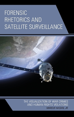 Бумажная книга «Forensic Rhetorics and Satellite Surveillance: The Visualization of War Crimes and Human Rights Violations», автор Маруф Хасиан - фото №1