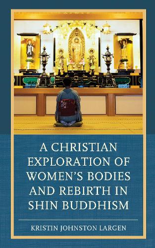 Бумажная книга «A Christian Exploration of Women's Bodies and Rebirth in Shin Buddhism», автор Кристин Джонстон Ларген - фото №1