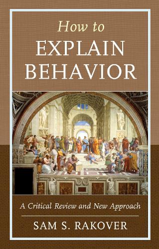 Бумажная книга «How to Explain Behavior: A Critical Review and New Approach», автор Сэм С. Раковер - фото №1