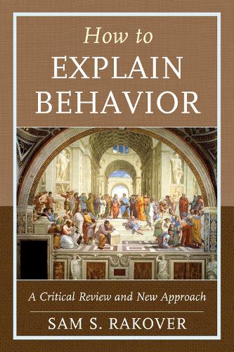 Бумажная книга «How to Explain Behavior: A Critical Review and New Approach», автор Сэм С. Раковер - фото №1