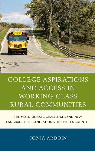 Бумажная книга «College Aspirations and Access in Working-Class Rural Communities: The Mixed Signals, Challenges, and New Language First-Generation Students Encounter», автор Соня Ардуин - фото №1