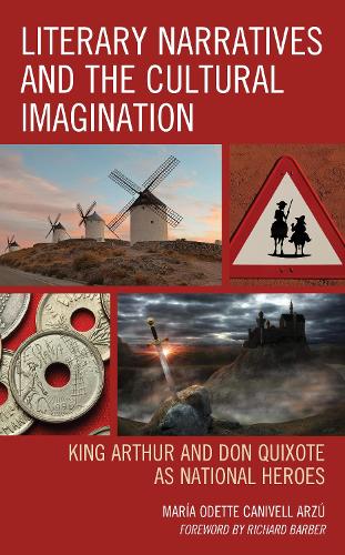 Бумажная книга «Literary Narratives and the Cultural Imagination: King Arthur and Don Quixote as National Heroes», автор Мария Одетта Канивель Арзу - фото №1
