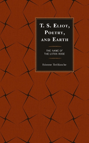 Бумажная книга «T.S. Eliot, Poetry, and Earth: The Name of the Lotos Rose», автор Этьен Тербланш - фото №1