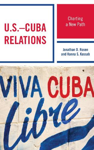 Паперова книга «U.S.–Cuba Relations: Charting a New Path», авторів Ханна Самір Кассаб, Джонатан Д. Розен - фото №1