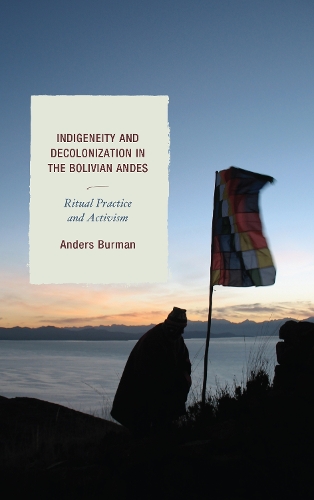 Бумажная книга «Indigeneity and Decolonization in the Bolivian Andes: Ritual Practice and Activism», автор Андерс Бурман - фото №1