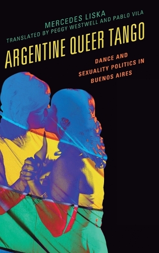 Паперова книга «Argentine Queer Tango: Dance and Sexuality Politics in Buenos Aires», автор Мерседес Ліска - фото №1