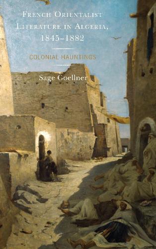 Паперова книга «French Orientalist Literature in Algeria, 1845–1882: Colonial Hauntings», автор Сейдж Геллнер - фото №1