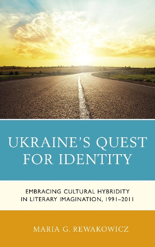 Паперова книга «Ukraine's Quest for Identity: Embracing Cultural Hybridity in Literary Imagination, 1991–2011», автор Марія Г. Ревакович - фото №1