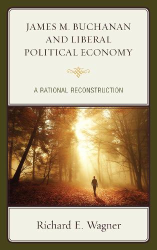 Бумажная книга «James M. Buchanan and Liberal Political Economy: A Rational Reconstruction», автор Ричард Э. Вагнер - фото №1