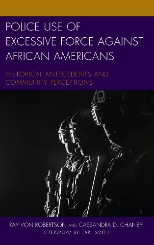 Бумажная книга «Police Use of Excessive Force against African Americans: Historical Antecedents and Community Perceptions», авторов Кассандра Д. Чейни, Рэй Фон Робертсон - фото №1