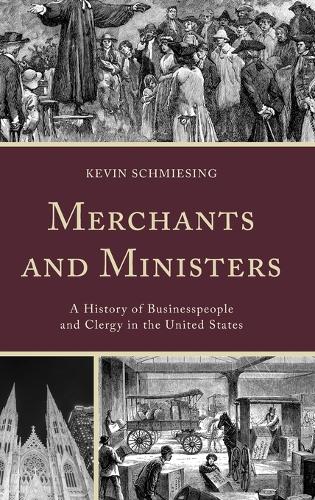 Paper book «Merchants and Ministers: A History of Businesspeople and Clergy in the United States», author Kevin Schmiesing - фото №1