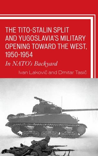 Бумажная книга «The Tito–Stalin Split and Yugoslavia's Military Opening toward the West, 1950–1954: In NATO's Backyard», автор Иван Лакович - фото №1