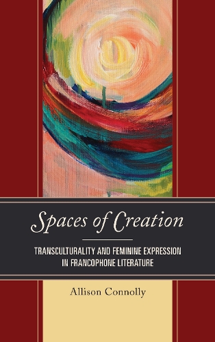 Бумажная книга «Spaces of Creation: Transculturality and Feminine Expression in Francophone Literature», автор Эллисон Коннолли - фото №1