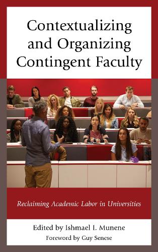 Бумажная книга «Contextualizing and Organizing Contingent Faculty: Reclaiming Academic Labor in Universities», автор Измаил И. Мунене - фото №1
