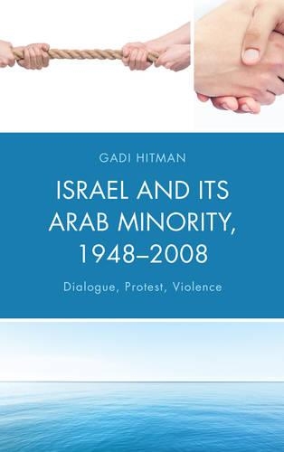 Бумажная книга «Israel and Its Arab Minority, 1948–2008: Dialogue, Protest, Violence», автор Гади Хитман - фото №1