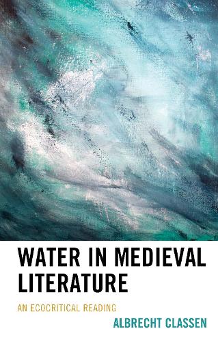 Бумажная книга «Water in Medieval Literature: An Ecocritical Reading», автор Альбрехт Классен - фото №1
