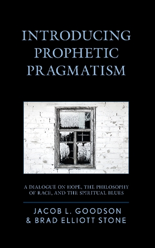 Бумажная книга «Introducing Prophetic Pragmatism: A Dialogue on Hope, the Philosophy of Race, and the Spiritual Blues», авторов Брэд Эллиот Стоун, Джейкоб Л. Гудсон - фото №1