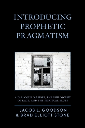 Бумажная книга «Introducing Prophetic Pragmatism: A Dialogue on Hope, the Philosophy of Race, and the Spiritual Blues», авторов Брэд Эллиот Стоун, Джейкоб Л. Гудсон - фото №1