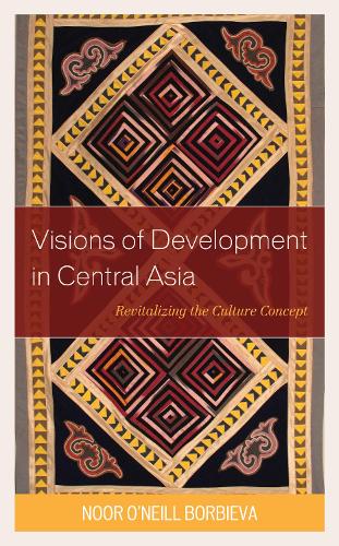 Паперова книга «Visions of Development in Central Asia: Revitalizing the Culture Concept», автор Нур О'Ніл Борбієва - фото №1