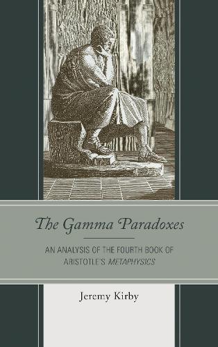 Бумажная книга «The Gamma Paradoxes: An Analysis of the Fourth Book of Aristotle’s Metaphysics», автор Джереми Кирби - фото №1