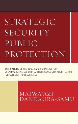Паперова книга «Strategic Security Public Protection: Implications of the Boko Haram Conflict for Creating Active Security & Intelligence DNA-Architecture for Conflict-Torn Societies», автор Майваазі Дандаура-Саму - фото №1