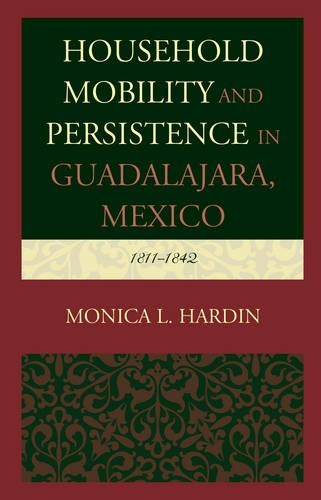 Бумажная книга «Household Mobility and Persistence in Guadalajara, Mexico: 1811–1842», автор Моника Л. Хардин - фото №1