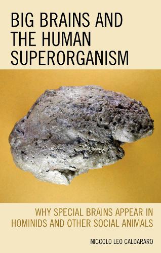 Бумажная книга «Big Brains and the Human Superorganism: Why Special Brains Appear in Hominids and Other Social Animals», автор Никколо Лео Кальдараро - фото №1