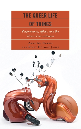 Бумажная книга «The Queer Life of Things: Performance, Affect, and the More-Than-Human», авторов Энн М. Харрис, Стейси Холман Джонс - фото №1