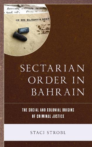 Бумажная книга «Sectarian Order in Bahrain: The Social and Colonial Origins of Criminal Justice», автор Стейси Стробл - фото №1