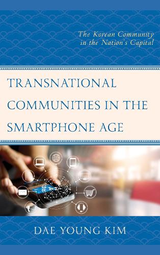 Бумажная книга «Transnational Communities in the Smartphone Age: The Korean Community in the Nation’s Capital», автор Дэ Ён Ким - фото №1