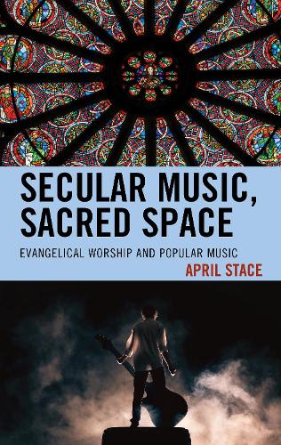 Паперова книга «Secular Music, Sacred Space: Evangelical Worship and Popular Music», автор Ейпріл Стейс - фото №1