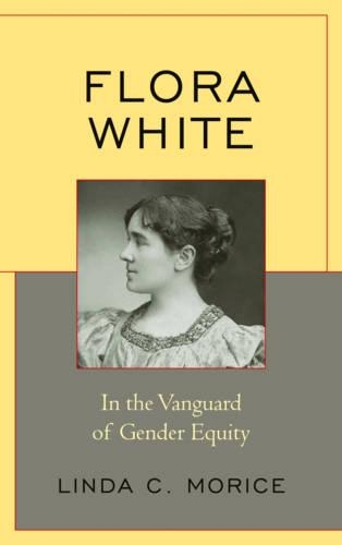 Бумажная книга «Flora White: In the Vanguard of Gender Equity», автор Линда К. Морис - фото №1