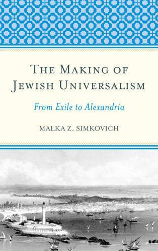 Бумажная книга «The Making of Jewish Universalism: From Exile to Alexandria», автор Малка Симкович - фото №1