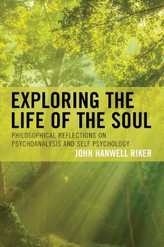 Бумажная книга «Exploring the Life of the Soul: Philosophical Reflections on Psychoanalysis and Self Psychology», автор Джон Ханвелл Райкер - фото №1