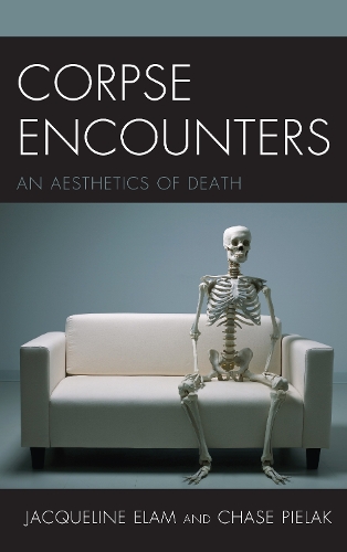 Бумажная книга «Corpse Encounters: An Aesthetics of Death», авторов Чейз Пилак, Жаклин Элам - фото №1