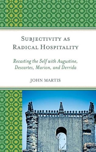 Бумажная книга «Subjectivity as Radical Hospitality: Recasting the Self with Augustine, Descartes, Marion, and Derrida», автор Джон Мартис - фото №1