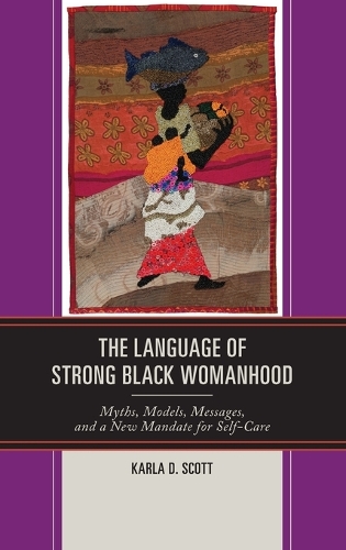 Бумажная книга «The Language of Strong Black Womanhood: Myths, Models, Messages, and a New Mandate for Self-Care», автор Карла Д. Скотт - фото №1