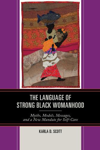 Бумажная книга «The Language of Strong Black Womanhood: Myths, Models, Messages, and a New Mandate for Self-Care», автор Карла Д. Скотт - фото №1