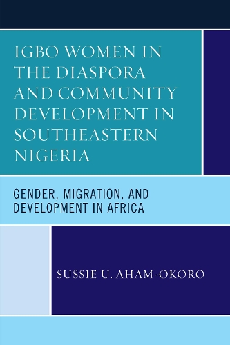 Бумажная книга «Igbo Women in the Diaspora and Community Development in Southeastern Nigeria: Gender, Migration, and Development in Africa», автор Сюсси У. Ахам-Окоро - фото №1