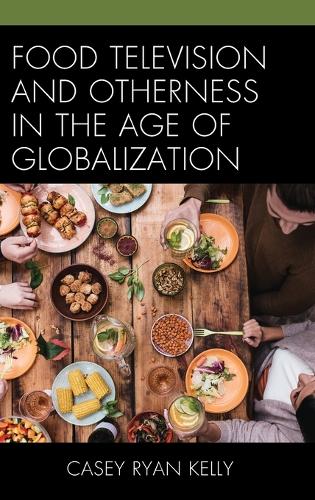 Бумажная книга «Food Television and Otherness in the Age of Globalization», автор Кейси Райан Келли - фото №1