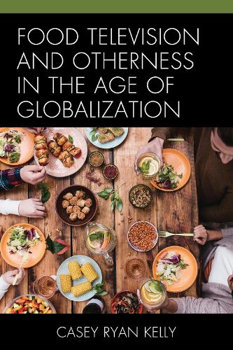 Бумажная книга «Food Television and Otherness in the Age of Globalization», автор Кейси Райан Келли - фото №1