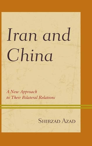 Бумажная книга «Iran and China: A New Approach to Their Bilateral Relations», автор Ширзад Азад - фото №1