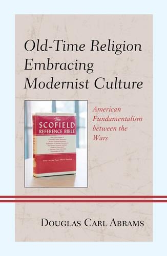 Бумажная книга «Old-Time Religion Embracing Modernist Culture: American Fundamentalism between the Wars», автор Дуглас Карл Абрамс - фото №1