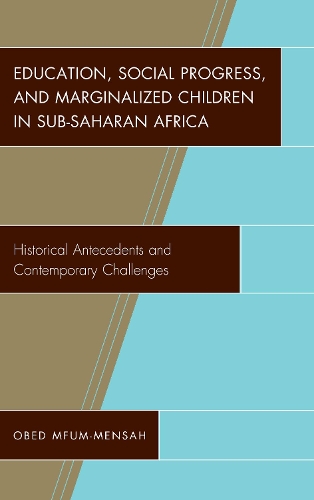Бумажная книга «Education, Social Progress, and Marginalized Children in Sub-Saharan Africa: Historical Antecedents and Contemporary Challenges», автор Обед Мфум-Менсах - фото №1