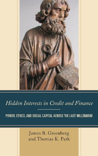 Бумажная книга «Hidden Interests in Credit and Finance: Power, Ethics, and Social Capital across the Last Millennium», авторов Джеймс Б. Гринберг, Томас К. Парк - фото №1