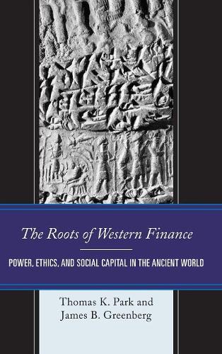 Бумажная книга «The Roots of Western Finance: Power, Ethics, and Social Capital in the Ancient World», авторов Джеймс Б. Гринберг, Томас К. Парк - фото №1