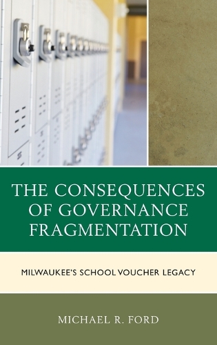Бумажная книга «The Consequences of Governance Fragmentation: Milwaukee's School Voucher Legacy», автор Майкл Р. Форд - фото №1
