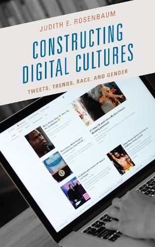Бумажная книга «Constructing Digital Cultures: Tweets, Trends, Race, and Gender», автор Джудит Э. Розенбаум - фото №1