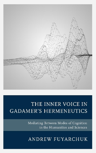 Бумажная книга «The Inner Voice in Gadamer's Hermeneutics: Mediating Between Modes of Cognition in the Humanities and Sciences», автор Эндрю Фуярчук - фото №1
