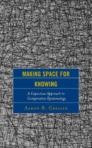 Бумажная книга «Making Space for Knowing: A Capacious Approach to Comparative Epistemology», автор Аарон Б. Креллер - фото №1